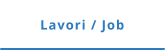 Lavori / Job